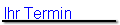 Ihr Termin